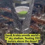 【サウジアラビアが世界初】地上350メートルと東京タワーと同じくらいの高さに「スカイスタジアム」を建設予定。！！